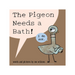 The Pigeon Needs a Bath! Hardcover